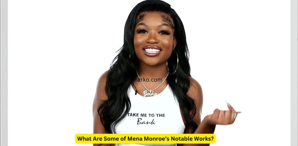 What Are Some of Mena Monroe’s Notable Works